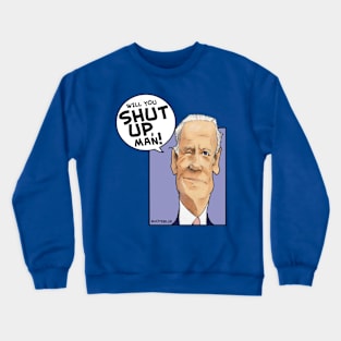 Will You Shut Up, Man! Crewneck Sweatshirt